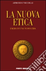 La nuova etica. L'alba di una nuova era. E-book. Formato EPUB ebook