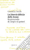 La libertà difficile delle donne.: Ragionando di corpi e di poteri. E-book. Formato EPUB ebook