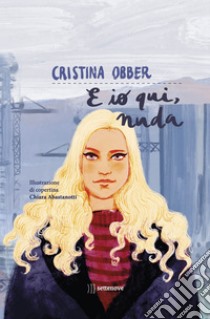 E io qui, nuda. E-book. Formato EPUB ebook di Cristina Obber