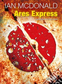 Ares Express. E-book. Formato EPUB ebook di Ian McDonald