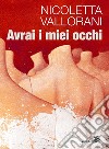 Avrai i miei occhi. E-book. Formato EPUB ebook di Nicoletta Vallorani