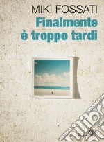 Finalmente è troppo tardi. E-book. Formato EPUB ebook