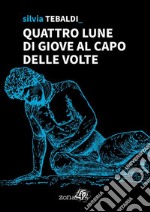 Quattro lune di Giove al Capo delle Volte. E-book. Formato EPUB