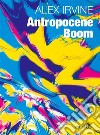 Antropocene Boom. E-book. Formato EPUB ebook di Alex Irvine