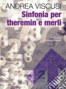 Sinfonia per theremin e merli. E-book. Formato EPUB ebook di Andrea Viscusi