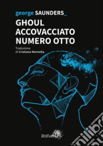 Ghoul Accovacciato Numero Otto. E-book. Formato EPUB ebook di George Saunders