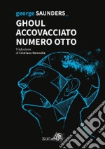 Ghoul Accovacciato Numero Otto. E-book. Formato EPUB ebook