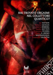 Hai trovato orgasmi nel collettore quantico?. E-book. Formato EPUB ebook di Aa.Vv.