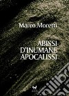 Abissi d’inumane apocalissi. E-book. Formato EPUB ebook di Marco Moretti