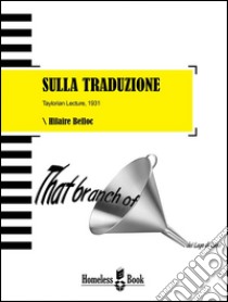 Sulla traduzionePerché la buona traduzione salverà l'Europa. E-book. Formato Mobipocket ebook di Hilaire Belloc