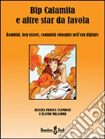 Bip Calamita e altre star da favola: Bambini, ben essere, comunità educante nell’era digitale. E-book. Formato EPUB ebook