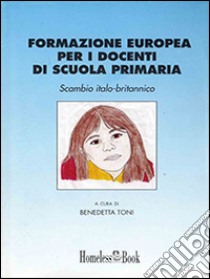 Formazione europea per i docenti di scuola primaria: Scambio italo-britannico. E-book. Formato EPUB ebook di Benedetta Toni