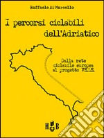 I percorsi ciclabili dell'Adriatico: Dalla rete ciclabile europea al progetto VE.LE.. E-book. Formato EPUB ebook