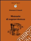 Manuale di sopravvivenza: Ed altre raccolte. E-book. Formato Mobipocket ebook di Giovanni Crisanti