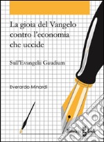 La gioia del Vangelo contro l'economia che uccide: Sull'Evangelii Gaudium. E-book. Formato EPUB ebook