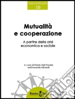 Mutualità e cooperazione: A partire dalla crisi economica e sociale. E-book. Formato Mobipocket ebook