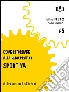 Come ritornare alla sana pratica sportiva. E-book. Formato EPUB ebook
