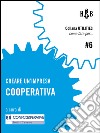 Creare un'impresa cooperativa. E-book. Formato EPUB ebook di Confcooperative Forlì-Cesena