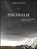 Anomalie: La dittatura della scienza, la fine dell'umanità. E-book. Formato Mobipocket ebook