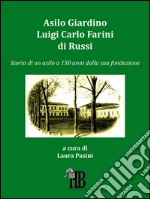 Asilo Giardino Luigi Carlo Farini di Russi: Storia di un asilo a 150 anni dalla sua fondazione. E-book. Formato EPUB ebook