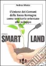 L'Unione dei Comuni della Bassa RomagnaTerritorio orientato allo sviluppo. E-book. Formato Mobipocket