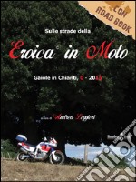 L'Eroica in Moto: Gaiole in Chianti 0-2015. E-book. Formato EPUB ebook