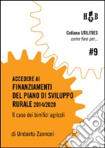 Come fare per accedere ai finanziamenti del Piano di Sviluppo Rurale 2014/2020: Il caso dei birrifici agricoli. E-book. Formato EPUB