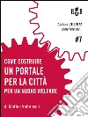 Come costruire un portale per la cittàStudio per la creazione di un sistema comunicativo digitale interattivo tra cittadini e servizi. E-book. Formato Mobipocket ebook di Matteo Valtancoli