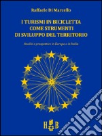 I turismi in bicicletta come strumenti di sviluppo del territorioAnalisi e prospettive in Europa e in Italia. E-book. Formato EPUB ebook