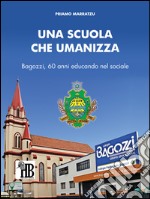 Una scuola che umanizza: Bagozzi, 60 anni educando nel sociale. E-book. Formato Mobipocket ebook