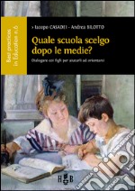 Quale scuola scelgo dopo le scuole medie?: Dialogare coi figli per aiutarli ad orientarsi. E-book. Formato EPUB