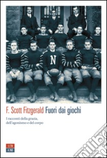 Fuori dai giochi. I racconti della grazia, dell'agonismo e del corpo. E-book. Formato EPUB ebook di F. Scott Fitzgerald