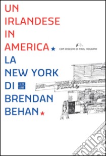 Un irlandese in America. La New York di Brendan Behan. E-book. Formato EPUB ebook di Brendan Behan