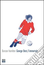 George Best, l’immortale. E-book. Formato EPUB ebook