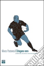 L’Uragano nero: Jonah Lomu, vita morte e mete di un All Black. E-book. Formato EPUB ebook