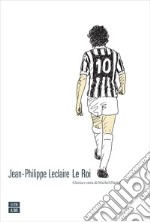 Le Roi: Gloria e onta di Michel Platini. E-book. Formato EPUB ebook