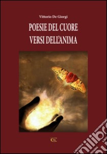 Poesie del cuore. Parole dell'anima. E-book. Formato EPUB ebook di Vittorio De Giorgi