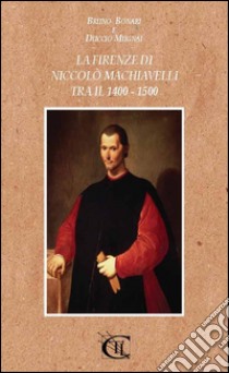 La Firenze di Niccolò Machiavelli tra il 1400 - 1500. E-book. Formato PDF ebook di BRUNO BONARI