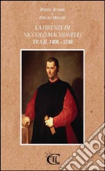 La Firenze di Niccolò Machiavelli tra il 1400 - 1500. E-book. Formato Mobipocket ebook