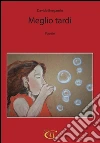 Meglio tardi. E-book. Formato Mobipocket ebook di Davide Bergamin