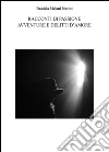 Racconti di passione avventure e delitti d'amore. E-book. Formato PDF ebook di Daniela Melani Nutini