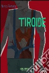 Tiroide. E-book. Formato Mobipocket ebook di Marco Parlato