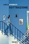 Sottrazione. E-book. Formato EPUB ebook di Carlo Sperduti
