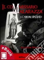 Il commissario Malarazza e l'amore spezzato. E-book. Formato EPUB ebook