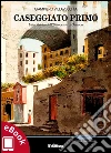Caseggiato primo: Una storia dell'Ottocento a Genova. E-book. Formato Mobipocket ebook di Giampiero Villavecchia