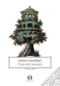 L'ora del mondo. E-book. Formato EPUB ebook di Matteo Meschiari