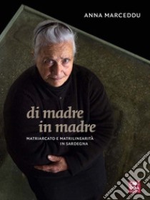 Di madre in madre  : Matriarcato e matrilinearità in Sardegna. E-book. Formato Mobipocket ebook di Anna Marceddu