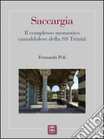 Saccargia :  Il complesso monastico camaldolese della SS Trinità. E-book. Formato Mobipocket ebook di Fernanda Poli