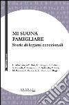 Mi suona famigliare. Storie di legami eccezionali. E-book. Formato Mobipocket ebook di Aa.Vv.