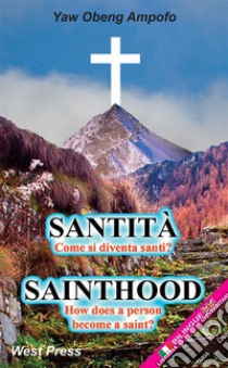 Sainthood - SantitàHow does a person become a saint? - Come si diventa santi?. E-book. Formato EPUB ebook di Yaw Obeng Ampofo